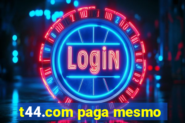 t44.com paga mesmo